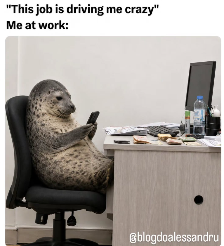 "This job is driving me crazy" Me at work: @blogdoalessandru