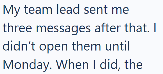 My team lead sent me three messages after that. I didn't open them until Monday. When I did, the