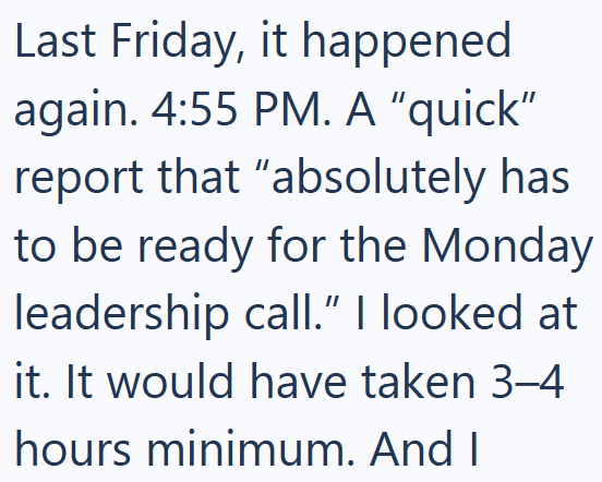 Last Friday, it happened again. 4:55 PM. A "quick" report that "absolutely has to be ready for the Monday leadership call." I looked at it. It would have taken 3-4 hours minimum. And I