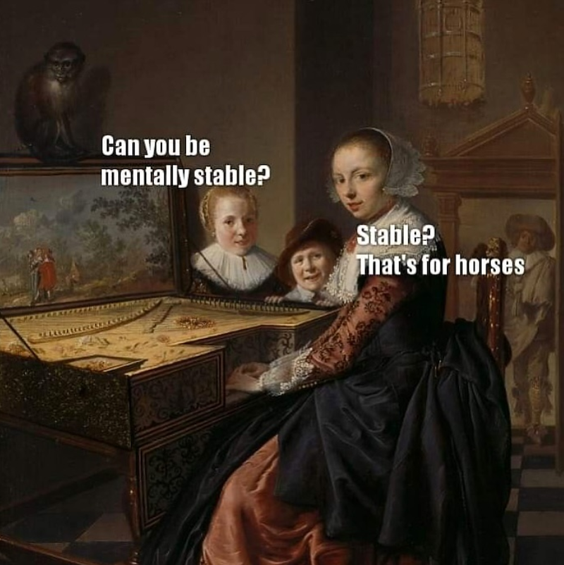 Can you be mentally stable? Stable? That's for horses