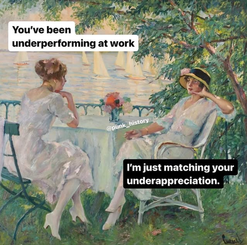 You've been underperforming at work @punk_history I'm just matching your underappreciation.
