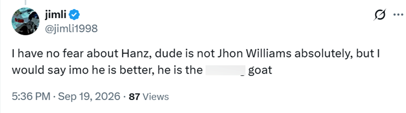 jimli @jimli1998 I have no fear about Hanz, dude is not Jhon Williams absolutely, but I would say imo he is better, he is the _goat 5:36 PM - Sep 19, 2026 - 87 Views ...