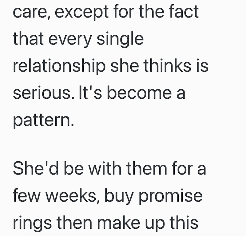 care, except for the fact that every single relationship she thinks is serious. It's become a pattern. She'd be with them for a few weeks, buy promise rings then make up this