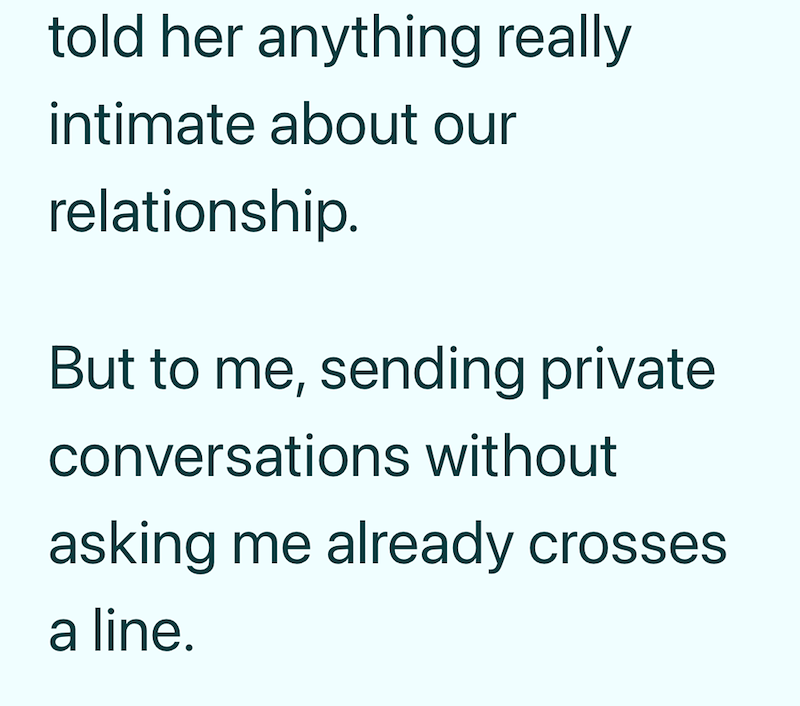told her anything really intimate about our relationship. But to me, sending private conversations without asking me already crosses a line.