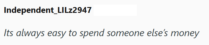 Independent_LILz2947 Its always easy to spend someone else's money