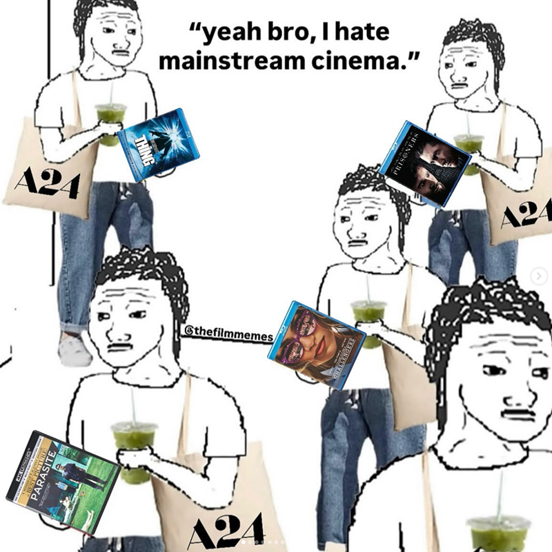 A24 PARASITE THING "yeah bro, I hate mainstream cinema." @thefilmmemes A24