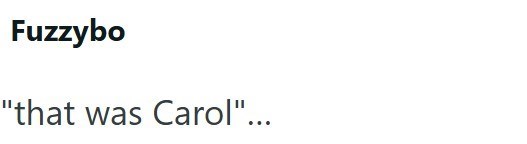 Fuzzybo "that was Carol"...