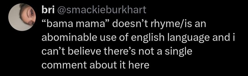 bri @smackieburkhart "bama mama" doesn't rhyme/is an abominable use of english language and i can't believe there's not a single comment about it here