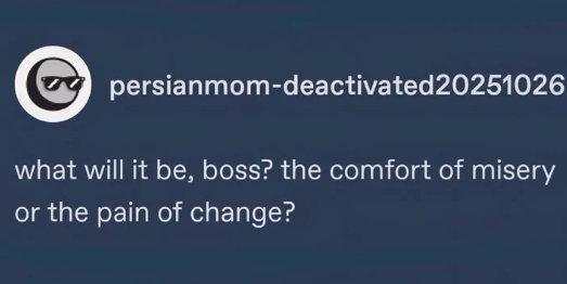 persianmom-deactivated20251026 what will it be, boss? the comfort of misery or the pain of change?