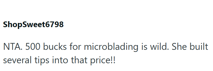 ShopSweet6798 NTA. 500 bucks for microblading is wild. She built several tips into that price!!