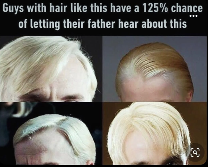Guys with hair like this have a 125% chance of letting their father hear about this