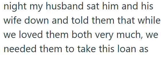 night my husband sat him and his wife down and told them that while we loved them both very much, we needed them to take this loan as