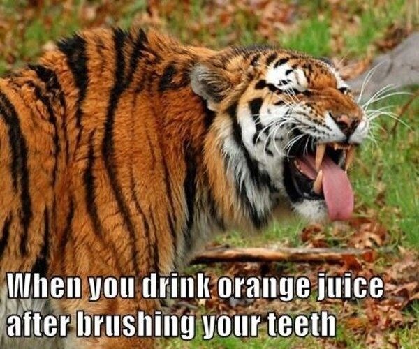 When you drink orange juice after brushing your teeth
