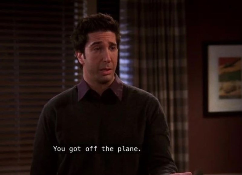 You got off the plane. SW