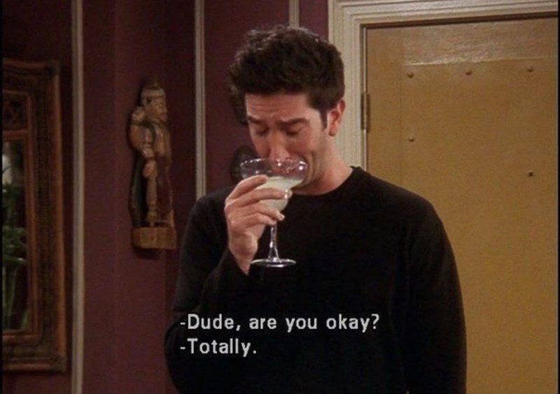 -Dude, are you okay? -Totally.