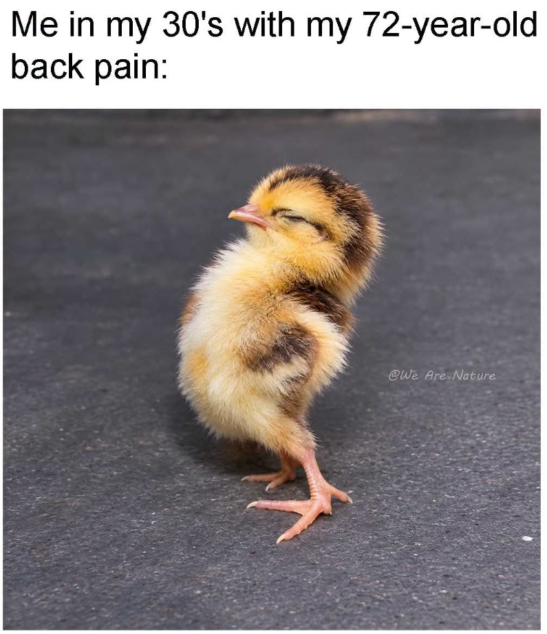 Me in my 30's with my 72-year-old back pain: @We Are Nature