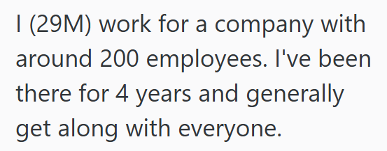 I (29M) work for a company with around 200 employees. I've been there for 4 years and generally get along with everyone.