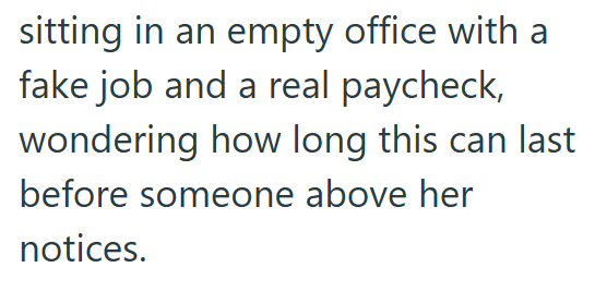 sitting in an empty office with a fake job and a real paycheck, wondering how long this can last before someone above her notices.
