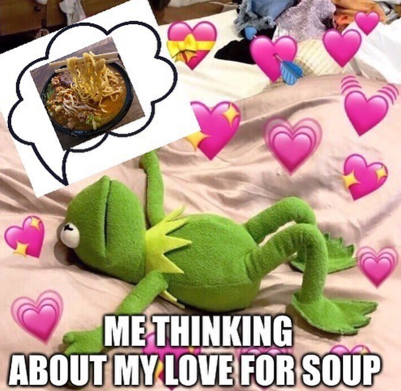 ME THINKING ABOUT MY LOVE FOR SOUP