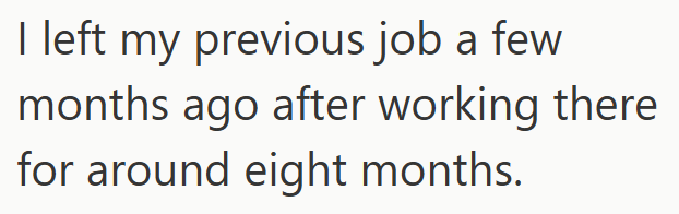 I left my previous job a few months ago after working there for around eight months.
