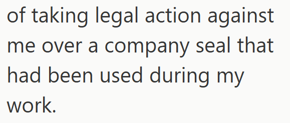 of taking legal action against me over a company seal that had been used during my work.