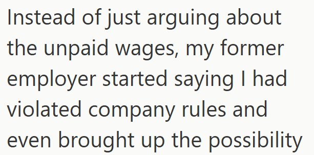 Instead of just arguing about the unpaid wages, my former employer started saying I had violated company rules and even brought up the possibility