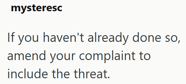 mysteresc If you haven't already done so, amend your complaint to include the threat.