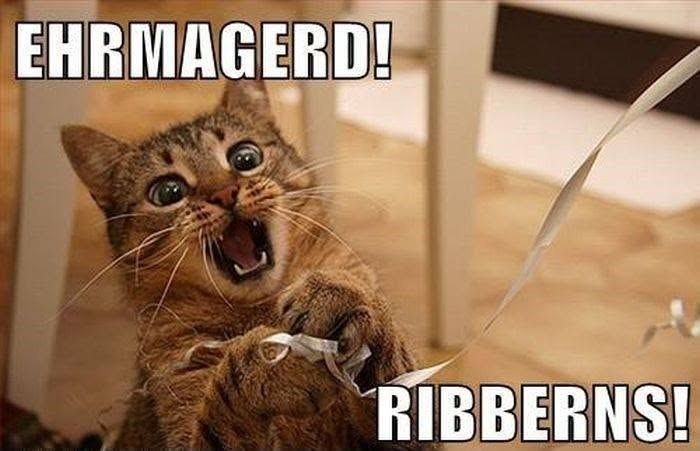 EHRMAGERD! RIBBERNS!
