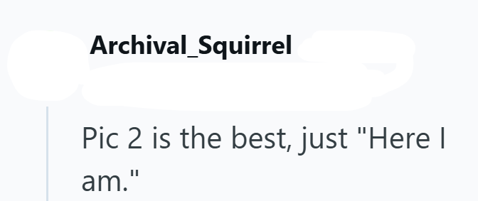 Archival Squirrel Pic 2 is the best, just "Here I am."