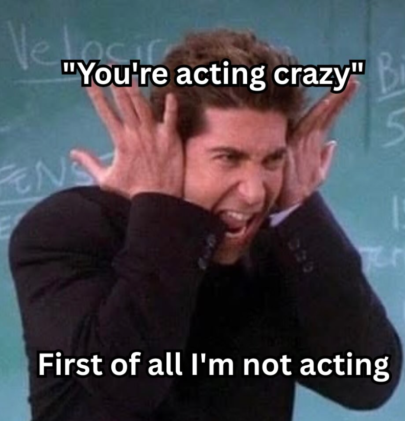 Ve you're "You're acting crazy" B ENS 020 Ter First of all I'm not acting