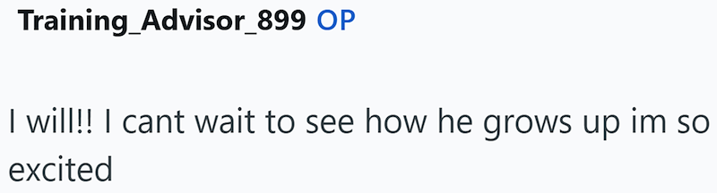 Training_Advisor_899 OP I will!! I cant wait to see how he grows up im so excited