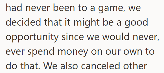 had never been to a game, we decided that it might be a good opportunity since we would never, ever spend money on our own to do that. We also canceled other