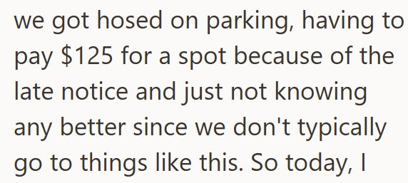 we got hosed on parking, having to pay $125 for a spot because of the late notice and just not knowing any better since we don't typically go to things like this. So today, I