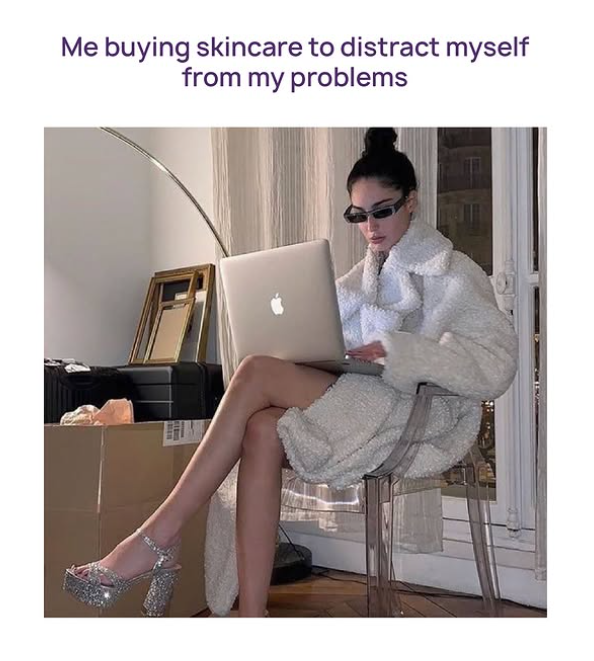 Me buying skincare to distract myself from my problems