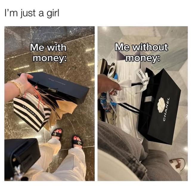 SEPHORA I'm just a girl Me with money: Me without money. HOW CHANEL CHANEL