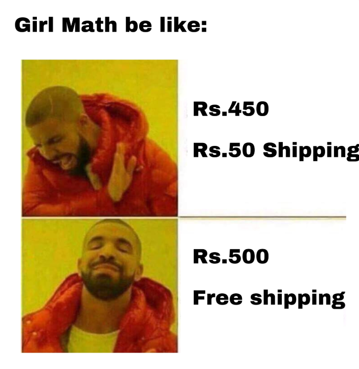 Girl Math be like: Rs.450 Rs.50 Shipping Rs.500 Free shipping