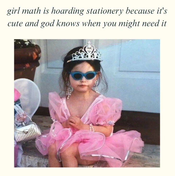 girl math is hoarding stationery because it's cute and god knows when you might need it