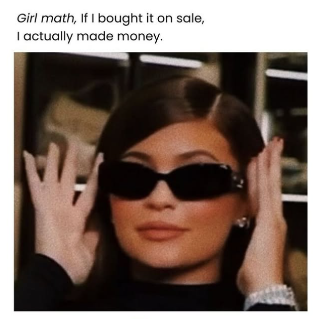 Girl math, If I bought it on sale, I actually made money.