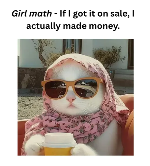 Girl math - If I got it on sale, I actually made money.