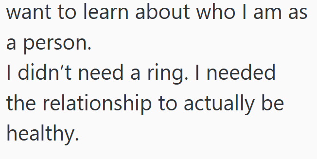 want to learn about who I am as a person. I didn't need a ring. I needed the relationship to actually be healthy.