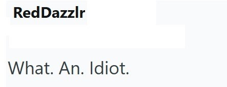 RedDazzlr What. An. Idiot.
