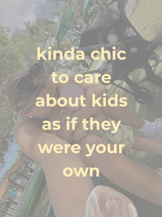 kinda chic to care about kids as if they were your own