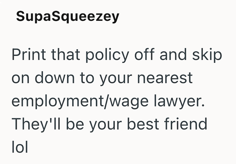 SupaSqueezey Print that policy off and skip on down to your nearest employment/wage lawyer. They'll be your best friend lol