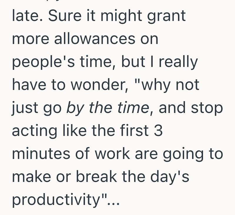 late. Sure it might grant more allowances on people's time, but I really have to wonder, "why not just go by the time, and stop acting like the first 3 minutes of work are going to make or break the day's productivity"...