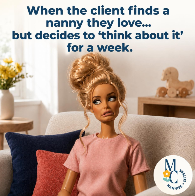 When the client finds a nanny they love... but decides to 'think about it' for a week. M C NANNIES