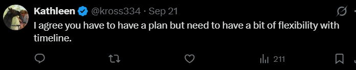 Kathleen @kross334 ⚫ Sep 21 I agree you have to have a plan but need to have a bit of flexibility with timeline. 27 211 口
