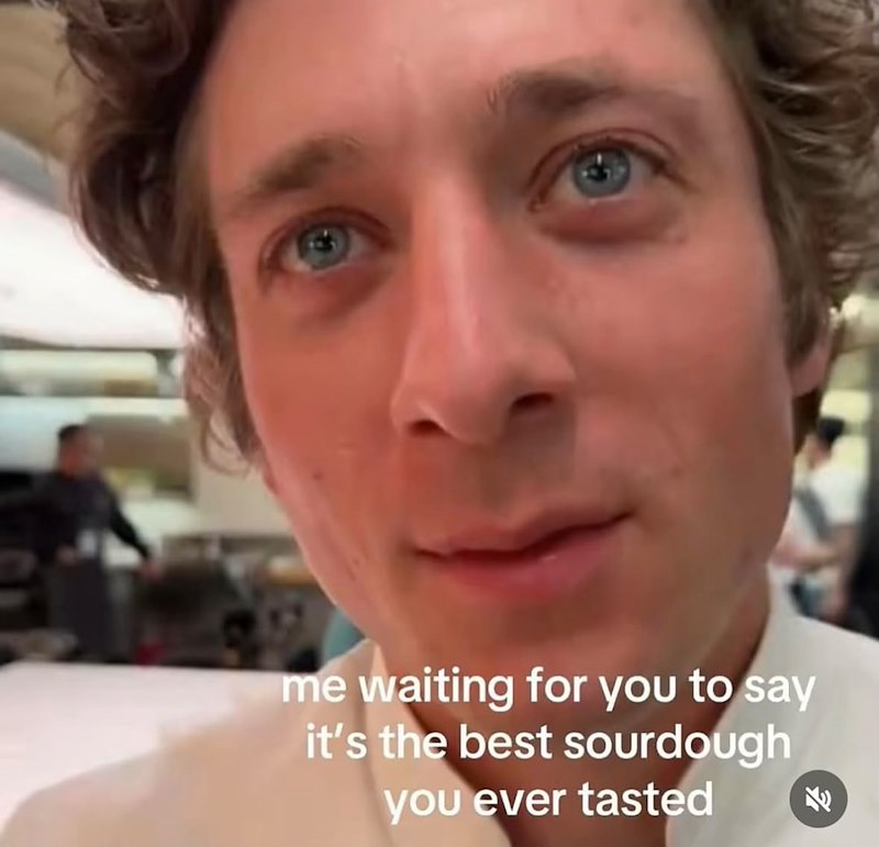 me waiting for you to say it's the best sourdough you ever tasted