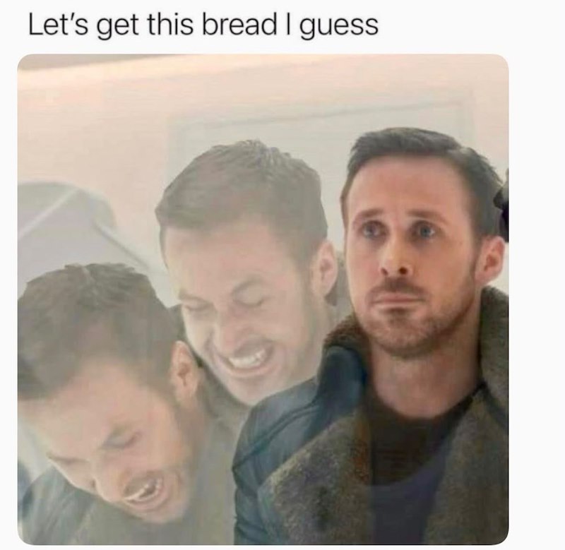 Let's get this bread I guess.