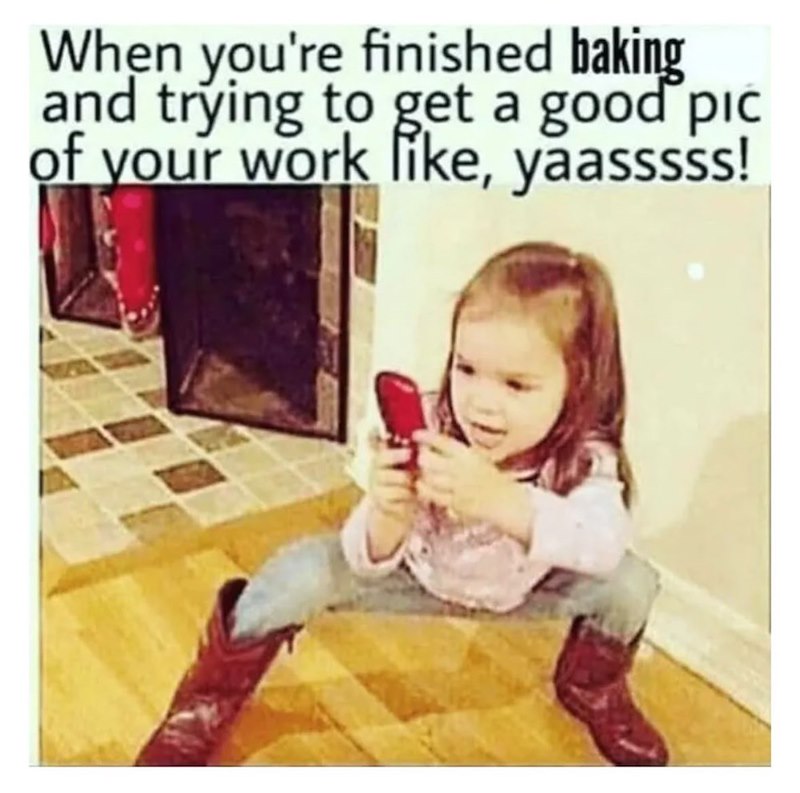 When you're finished baking and trying to get a good pic of your work like, yaasssss!