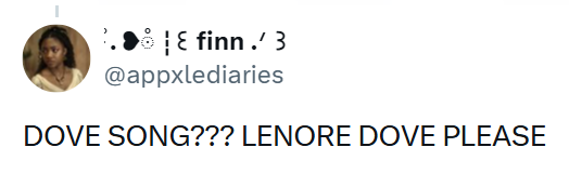 ε finn.' 3 @appxlediaries DOVE SONG??? LENORE DOVE PLEASE